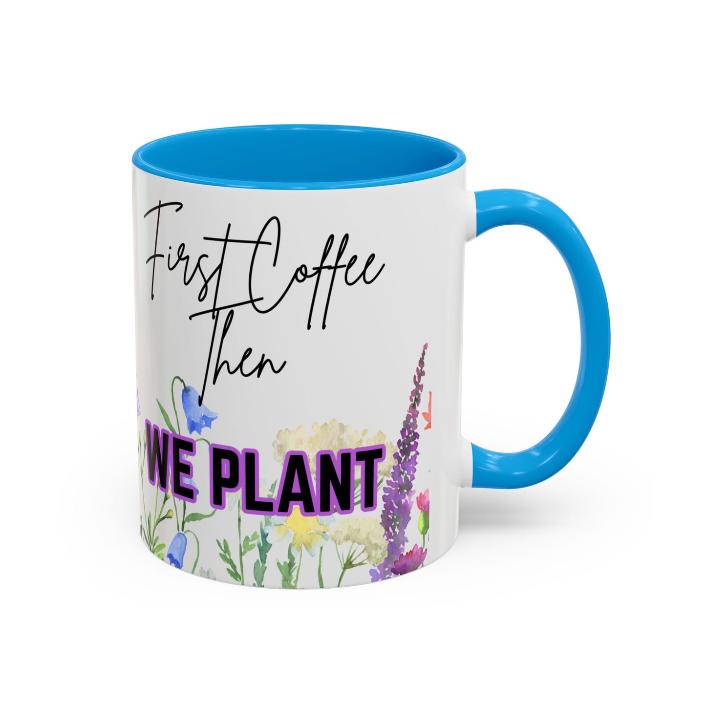 Floral Coffee Mug - "First Coffee Then We Plant"