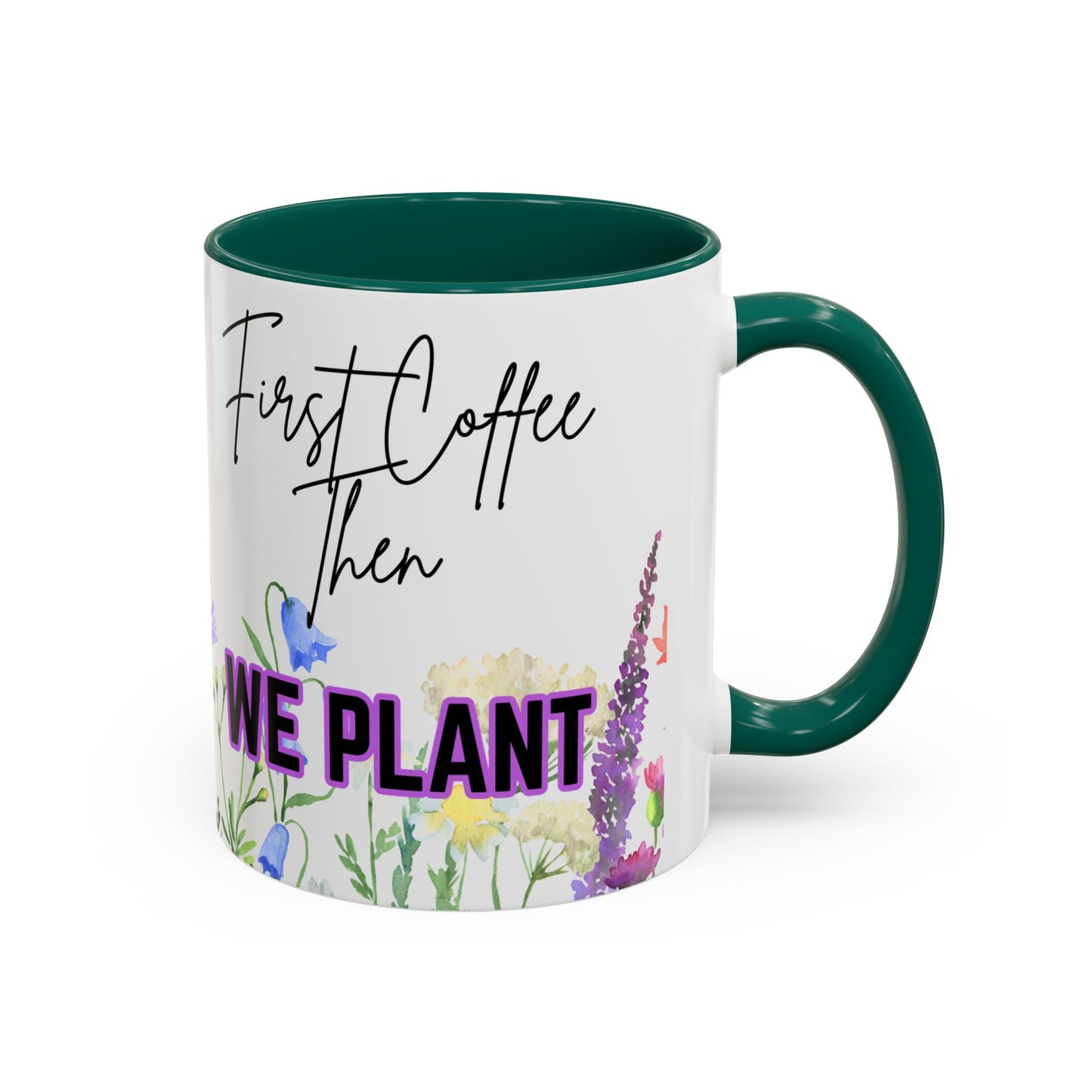 Floral Coffee Mug - "First Coffee Then We Plant"