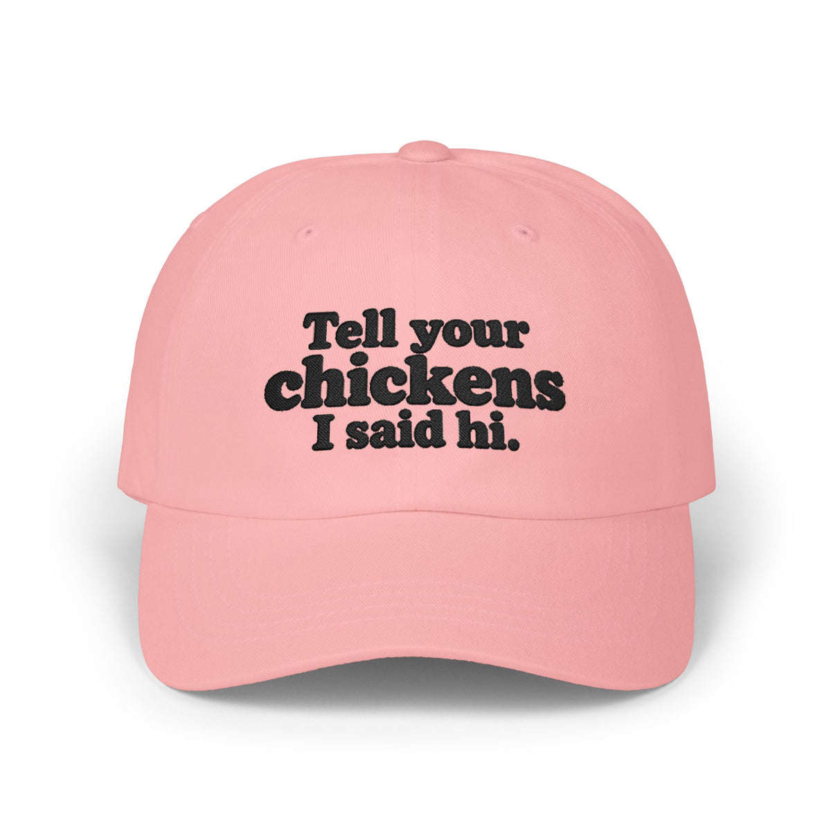 Dad Cap - "Tell Your Chickens I Said Hi" Embroidered Baseball Hat