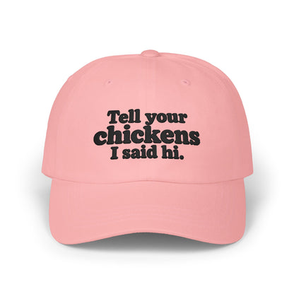 Dad Cap - "Tell Your Chickens I Said Hi" Embroidered Baseball Hat