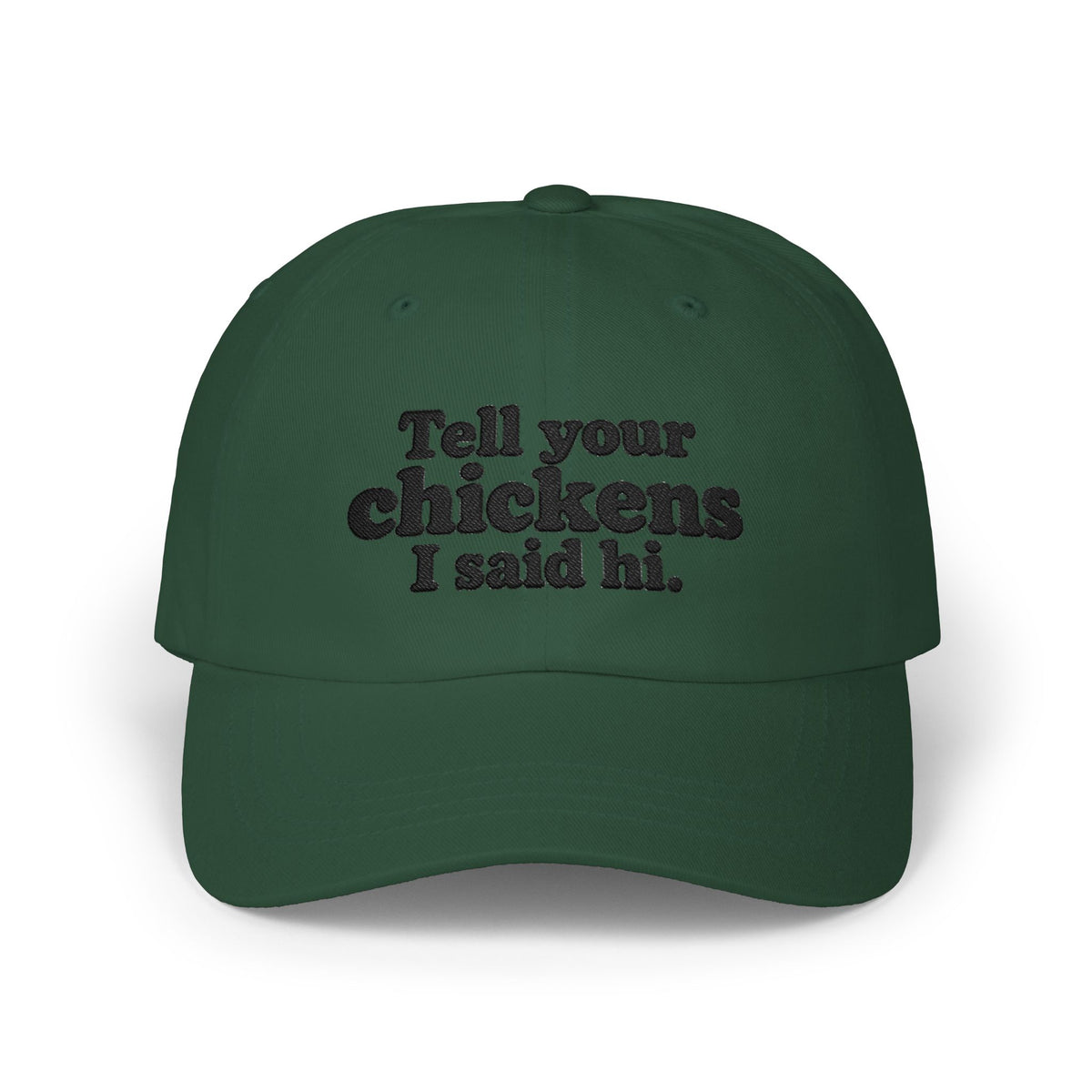 Dad Cap - "Tell Your Chickens I Said Hi" Embroidered Baseball Hat