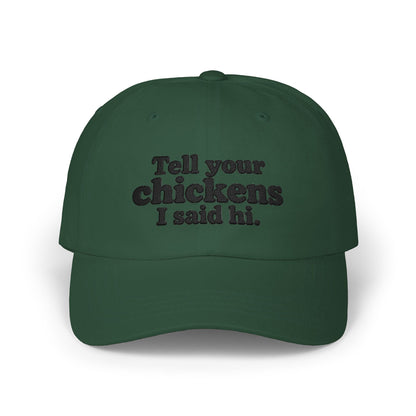 Dad Cap - "Tell Your Chickens I Said Hi" Embroidered Baseball Hat