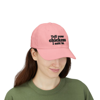 Dad Cap - "Tell Your Chickens I Said Hi" Embroidered Baseball Hat