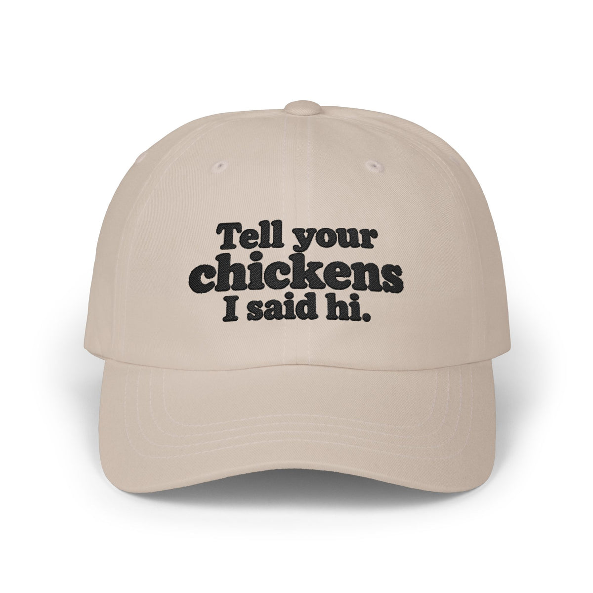 Dad Cap - "Tell Your Chickens I Said Hi" Embroidered Baseball Hat