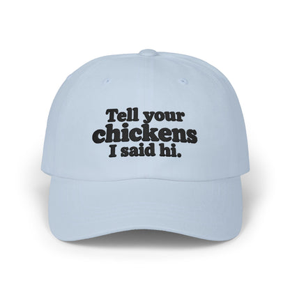 Dad Cap - "Tell Your Chickens I Said Hi" Embroidered Baseball Hat