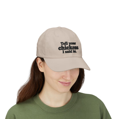 Dad Cap - "Tell Your Chickens I Said Hi" Embroidered Baseball Hat
