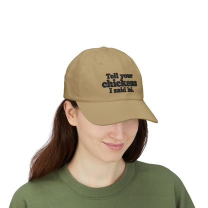 Dad Cap - "Tell Your Chickens I Said Hi" Embroidered Baseball Hat