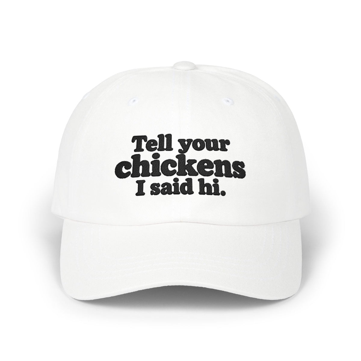 Dad Cap - "Tell Your Chickens I Said Hi" Embroidered Baseball Hat