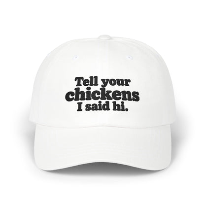 Dad Cap - "Tell Your Chickens I Said Hi" Embroidered Baseball Hat