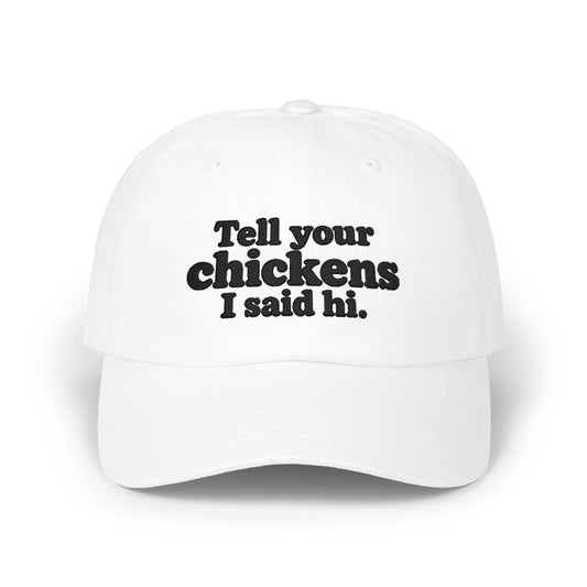 Dad Cap - "Tell Your Chickens I Said Hi" Embroidered Baseball Hat